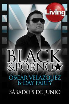 .:: OSCAR VELAZQUEZ - BLACK & PORN PARTY @ LIVING 05-06-10 ::.