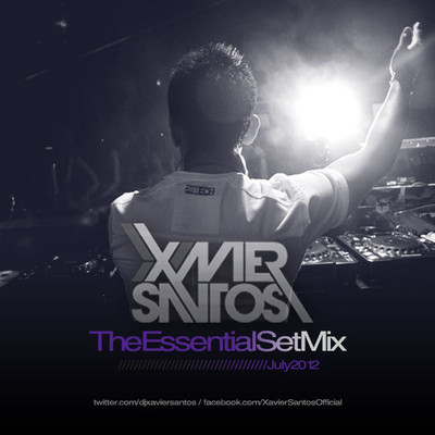 XAVIER SANTOS - THE ESSENTIAL SET MIX [JULY 2012]